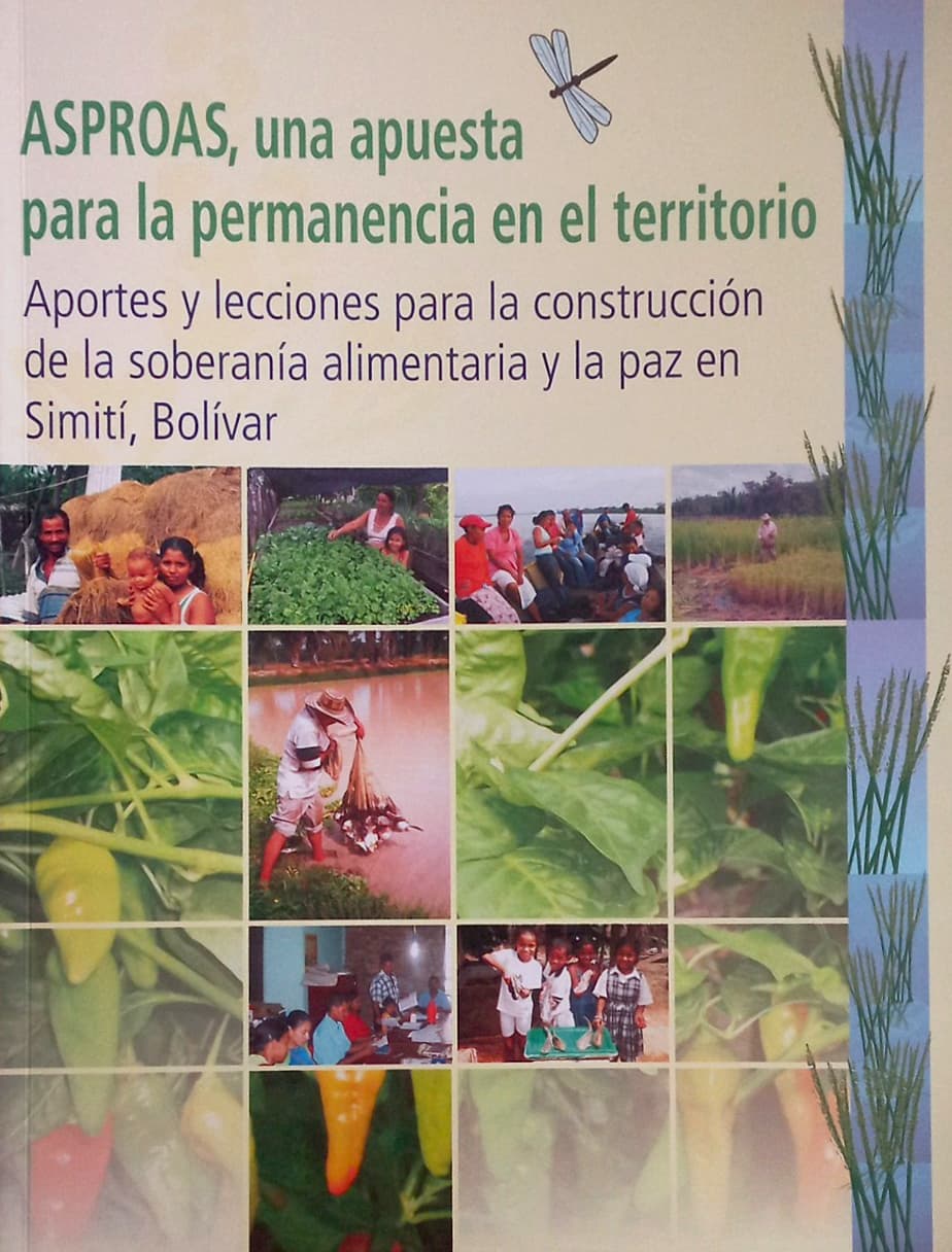 ASPROAS, una apuesta para la permanencia en el territorio Aportes y lecciones para la construcción de la soberanía alimentaria y la paz en Simití, Bolívar