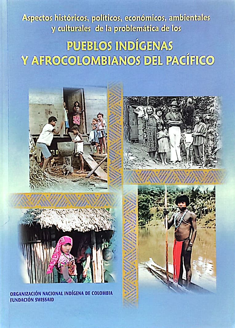 Aspectos históricos, políticos, económicos, ambientales y culturales de las problemáticas de los pueblos indígenas y afrocolombianos del pacífico