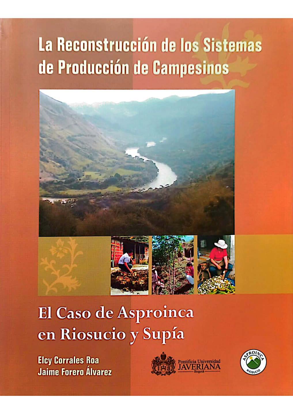 La reconstrucción de los sistemas de producción de campesinos El caso de Asproinca en Riosucio y Supía